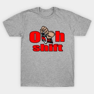 oh shift T-Shirt